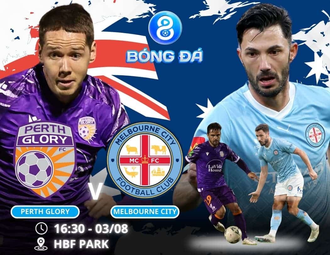 Soi kèo Perth Glory vs Melbourne City 16h30 ngày 03/08