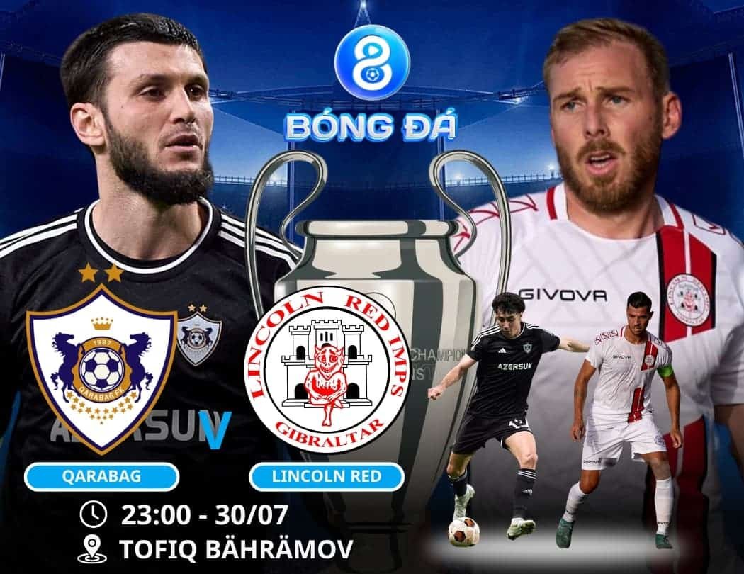 Soi kèo Qarabag vs Lincoln Red Imps 23h00 ngày 30/07