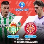 Soi kèo Betis vs Girona 02h30 ngày 16/08