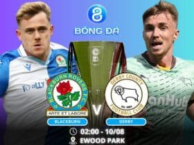 Soi kèo Blackburn vs Derby 02h00 ngày 10/08