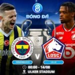 Soi kèo Fenerbahce vs Lille 00h00 ngày 14/08