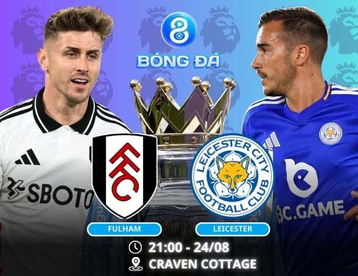 Soi kèo Fulham vs Leicester 21h00 ngày 24/08