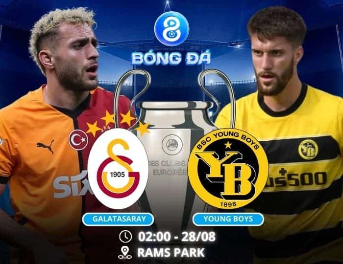 Soi kèo Galatasaray vs Young Boys 02h00 ngày 28/08