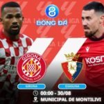 Soi kèo Girona vs Osasuna 00h00 ngày 30/08