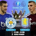 Soi kèo Leicester vs Aston Villa 21h00 ngày 31/08