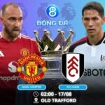 Soi kèo Man United vs Fulham 02h00 ngày 17/08