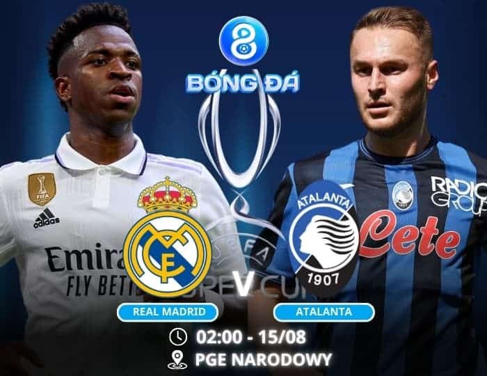 Soi kèo Real Madrid vs Atalanta 02h00 ngày 15/08