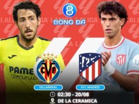 Soi kèo Villarreal vs Atl Madrid 02h30 ngày 20/08