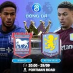 Soi kèo Ipswich vs Aston Villa 20h00 ngày 29/09