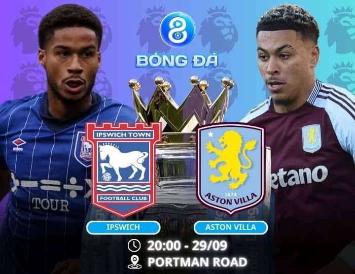 Soi kèo Ipswich vs Aston Villa 20h00 ngày 29/09