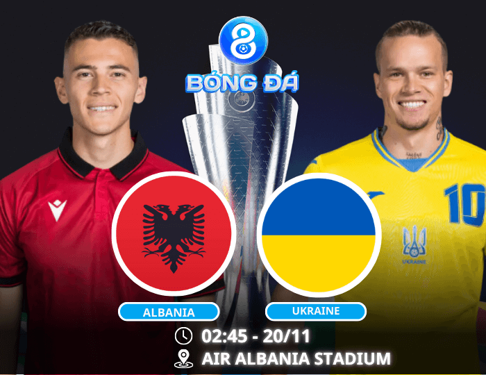 Nhận định, soi kèo Albania vs Ukraine 02h45 ngày 20/11