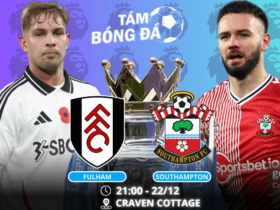 Nhận định, soi kèo Fulham vs Southampton 21h00 ngày 22/12