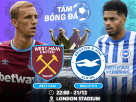 Nhận định, soi kèo West Ham vs Brighton 22h00 ngày 21/12