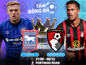 Nhận định, soi kèo Ipswich vs Bournemouth 21h00 ngày 08/12