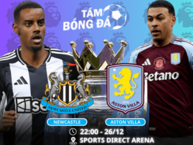 Nhận định, soi kèo Newcastle vs Aston Villa 22h00 ngày 26/12