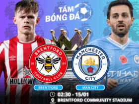 Nhận định, soi kèo Brentford vs Man City 02h30 ngày 15/01