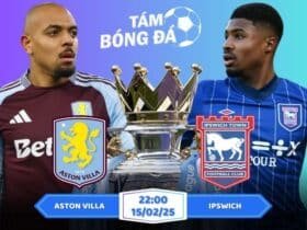 Soi kèo Aston Villa vs Ipswich 22h00 ngày 15/02