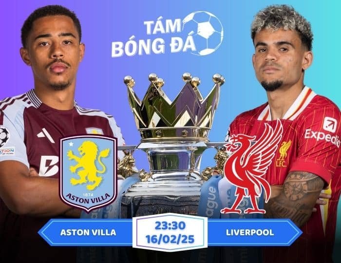 Soi kèo Aston Villa vs Liverpool 02h30 ngày 20/02