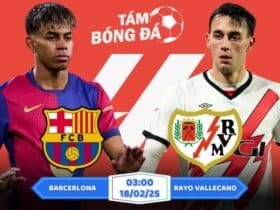 Soi kèo Barcelona vs Rayo Vallecano 03h00 ngày 18/02