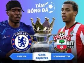 Soi kèo Chelsea vs Southampton 03h15 ngày 26/02