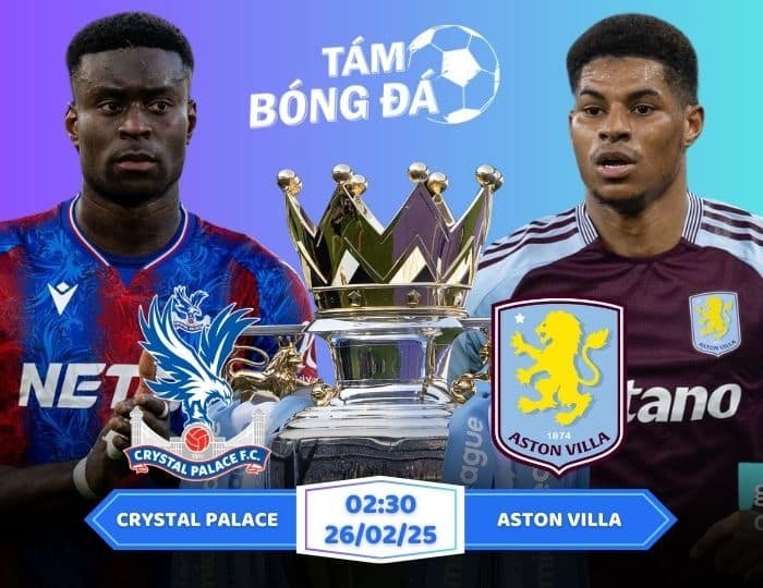 Soi kèo Crystal Palace vs Aston Villa 02h30 ngày 26/02