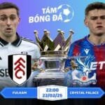 Soi kèo Fulham vs Crystal Palace 22h00 ngày 22/02