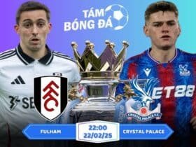 Soi kèo Fulham vs Crystal Palace 22h00 ngày 22/02