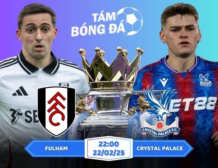 Soi kèo Fulham vs Crystal Palace 22h00 ngày 22/02