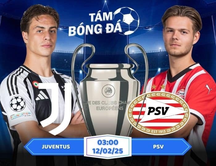 Soi kèo Juventus vs PSV 03h00 ngày 12/02