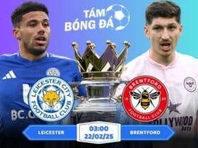 Soi kèo Leicester vs Brentford 03h00 ngày 22/02