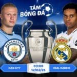 Soi kèo Man City vs Real Madrid 03h00 ngày 12/02