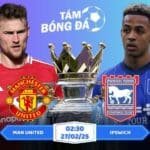 Soi kèo Man United vs Ipswich 02h30 ngày 27/02