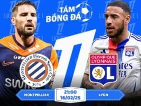 Soi kèo Montpellier vs Lyon 21h00 ngày 16/02