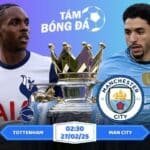 Soi kèo Tottenham vs Man City 02h30 ngày 27/02