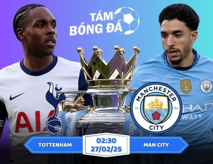 Soi kèo Tottenham vs Man City 02h30 ngày 27/02