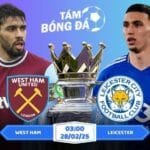 Soi kèo West Ham vs Leicester 03h00 ngày 28/02