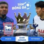 Soi kèo Ipswich vs Tottenham 22h00 ngày 22/02