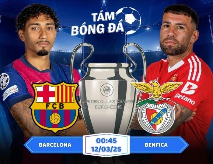 Soi kèo Barcelona vs Benfica 00h45 ngày 12/03