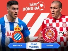 Soi kèo Espanyol vs Girona 03h00 ngày 11/03