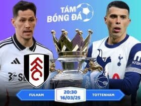 Soi kèo Fulham vs Tottenham 20h30 ngày 16/03