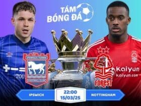 Soi kèo Ipswich vs Nottingham 22h00 ngày 15/03