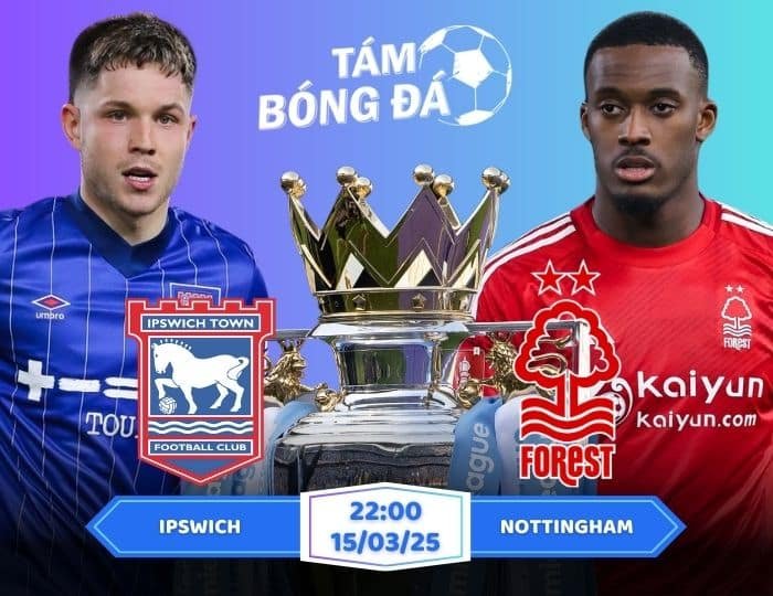 Soi kèo Ipswich vs Nottingham 22h00 ngày 15/03