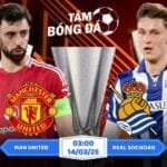 Soi kèo Man United vs Real Sociedad 03h00 ngày 14/03